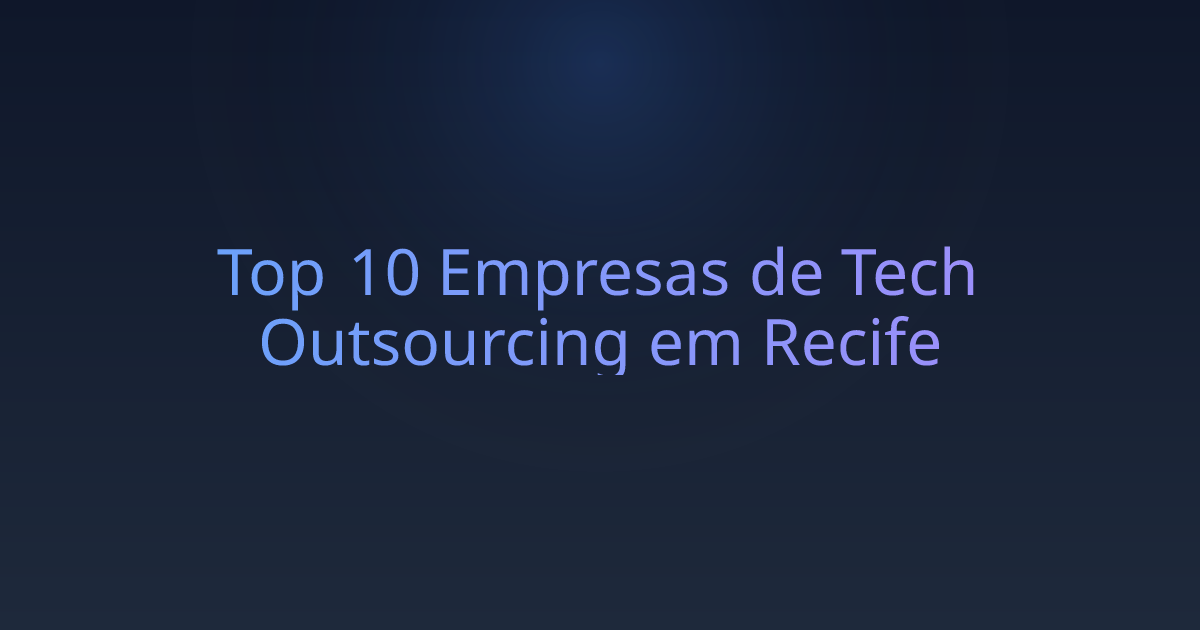 Top 10 Empresas de Tech Outsourcing em Recife