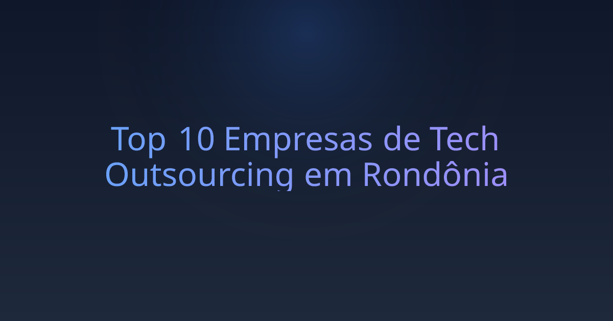 Top 10 Empresas de Tech Outsourcing em Rondônia