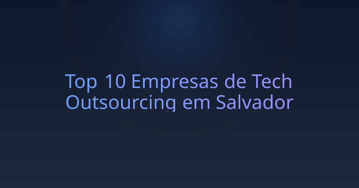 Top 10 Empresas de Tech Outsourcing em Salvador