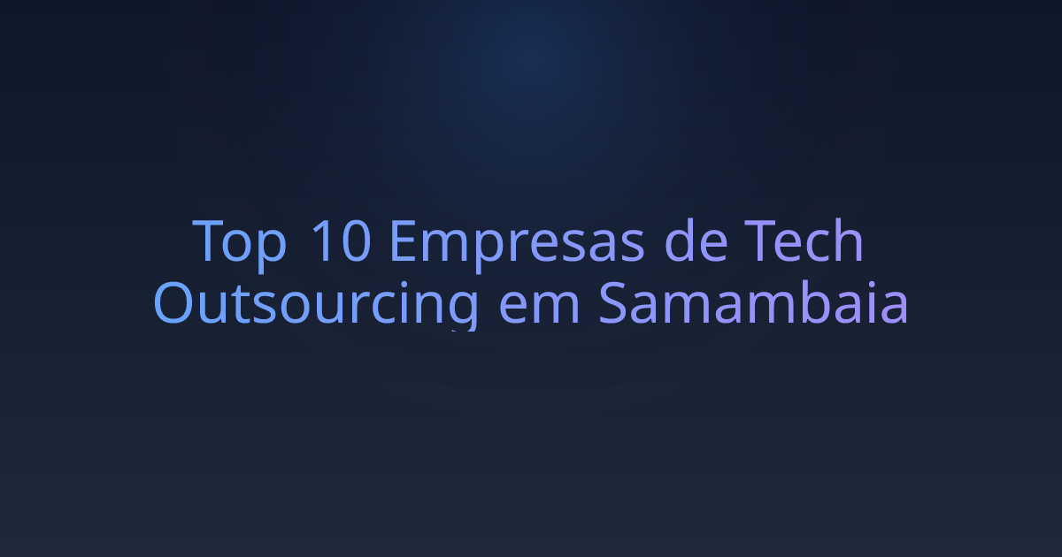 Top 10 Empresas de Tech Outsourcing em Samambaia