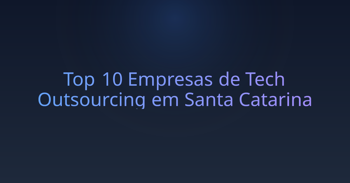 Top 10 Empresas de Tech Outsourcing em Santa Catarina