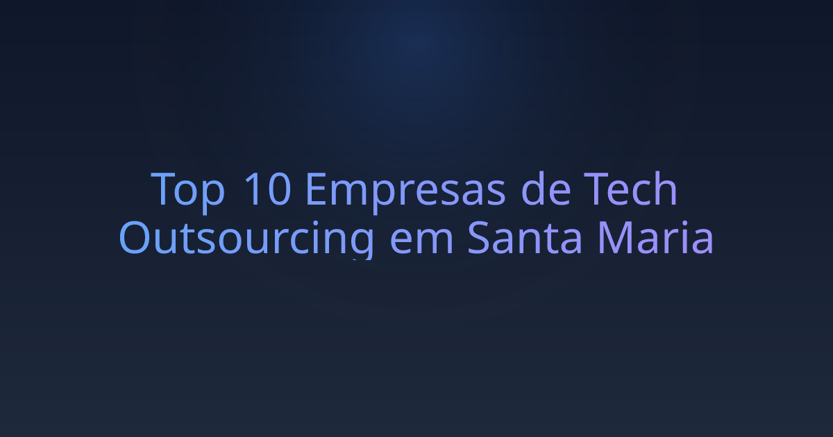 Top 10 Empresas de Tech Outsourcing em Santa Maria