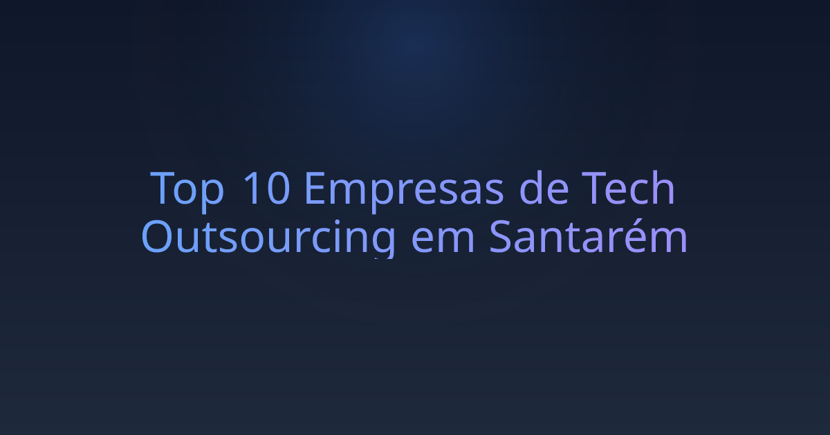 Top 10 Empresas de Tech Outsourcing em Santarém