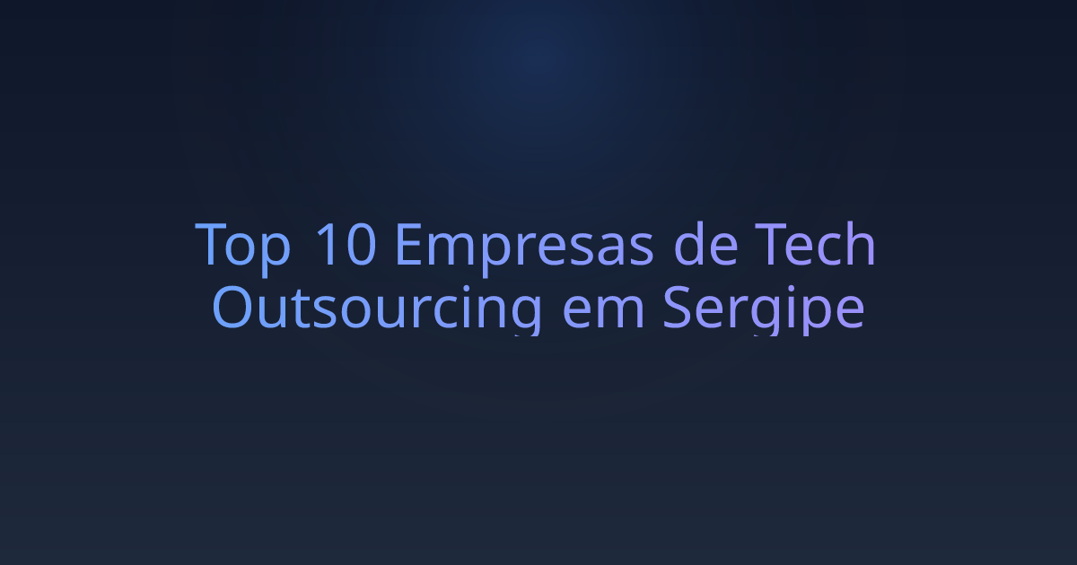 Top 10 Empresas de Tech Outsourcing em Sergipe