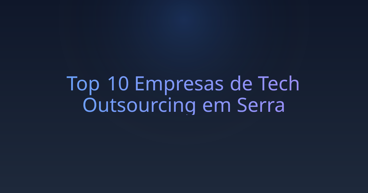 Top 10 Empresas de Tech Outsourcing em Serra