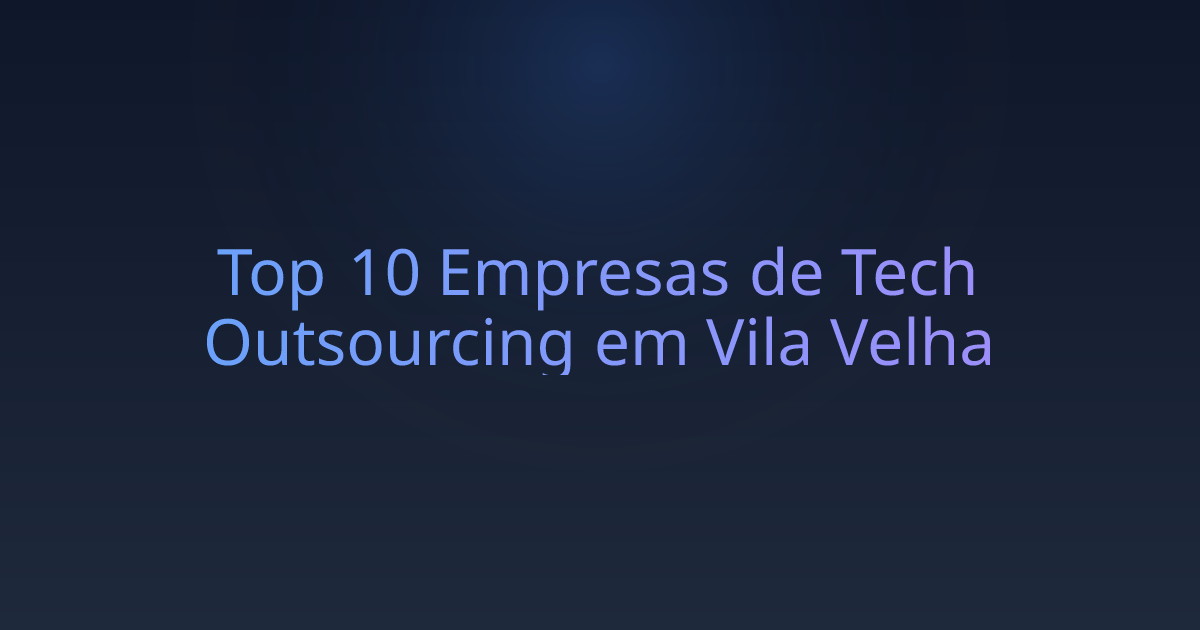 Top 10 Empresas de Tech Outsourcing em Vila Velha