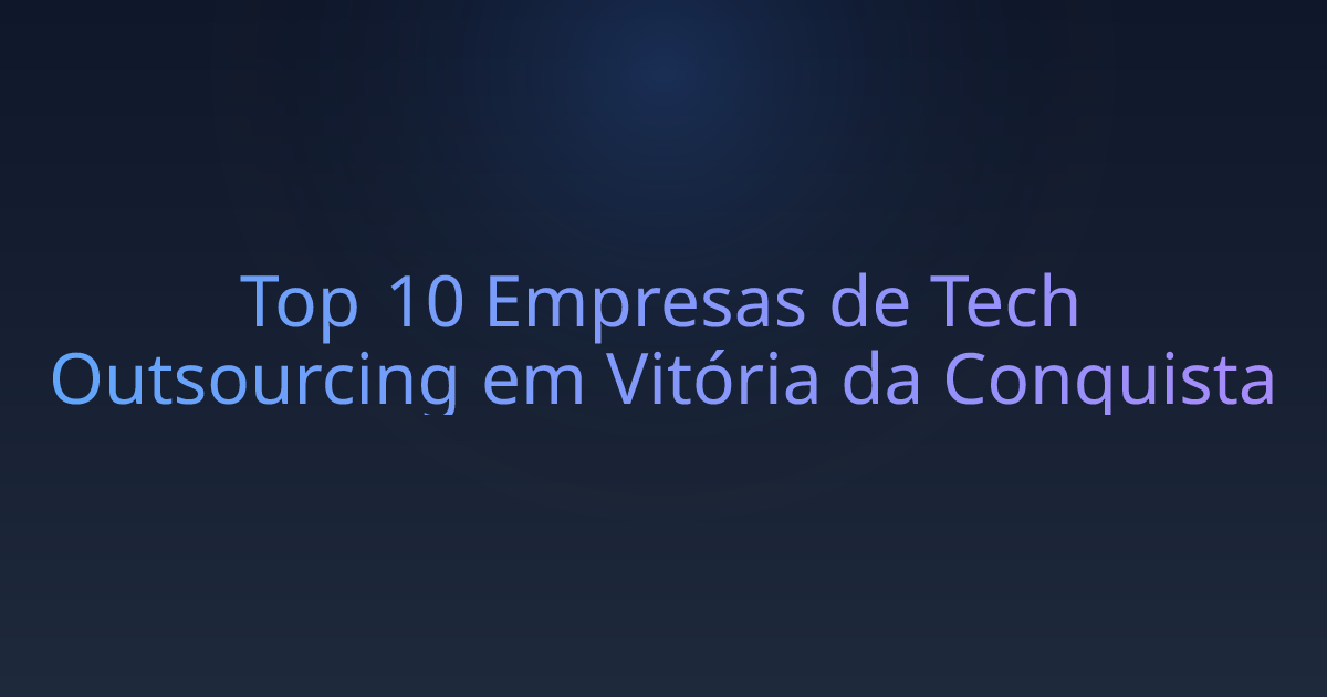 Top 10 Empresas de Tech Outsourcing em Vitória da Conquista