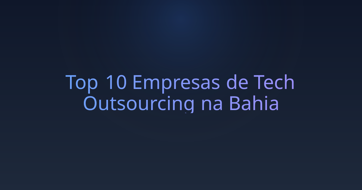 Top 10 Empresas de Tech Outsourcing na Bahia