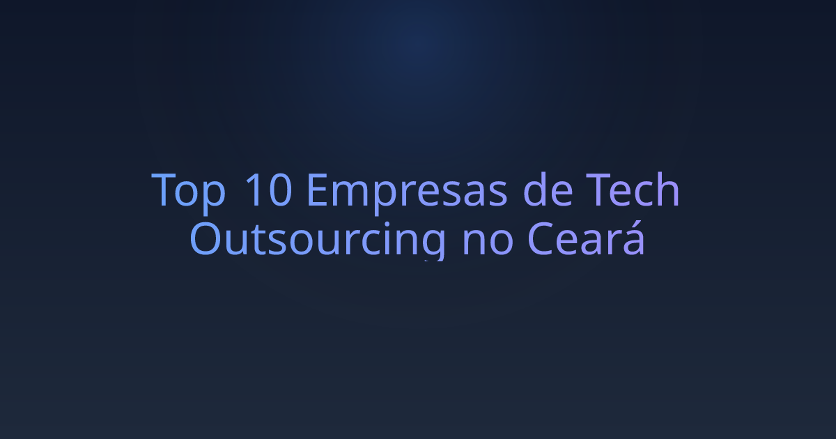 Top 10 Empresas de Tech Outsourcing no Ceará
