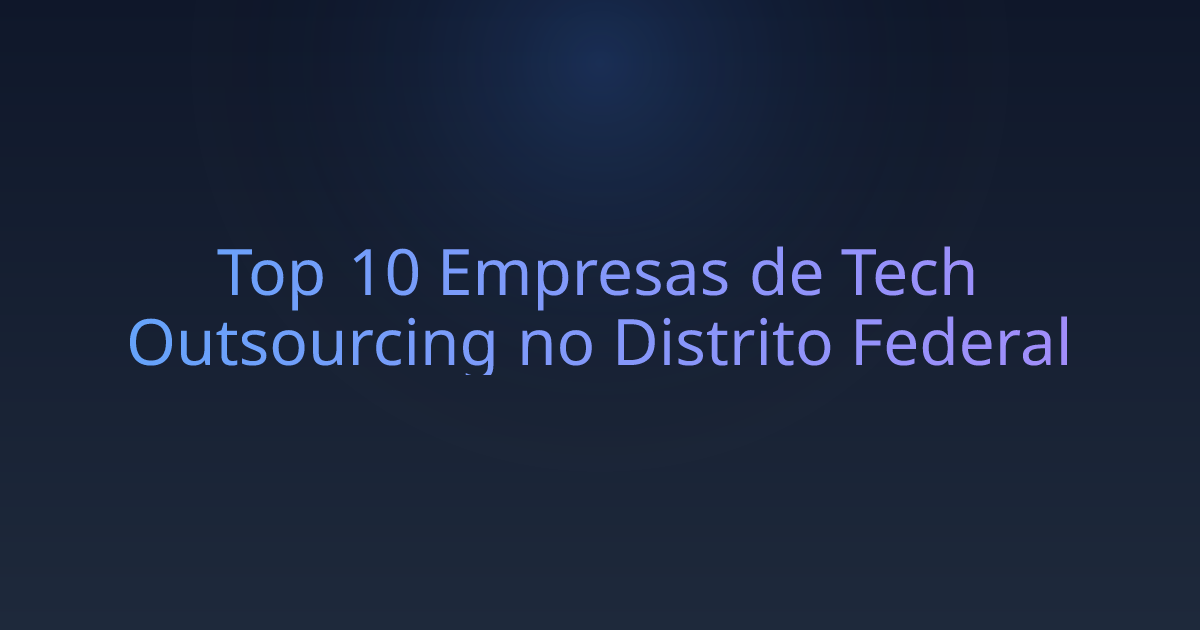 Top 10 Empresas de Tech Outsourcing no Distrito Federal