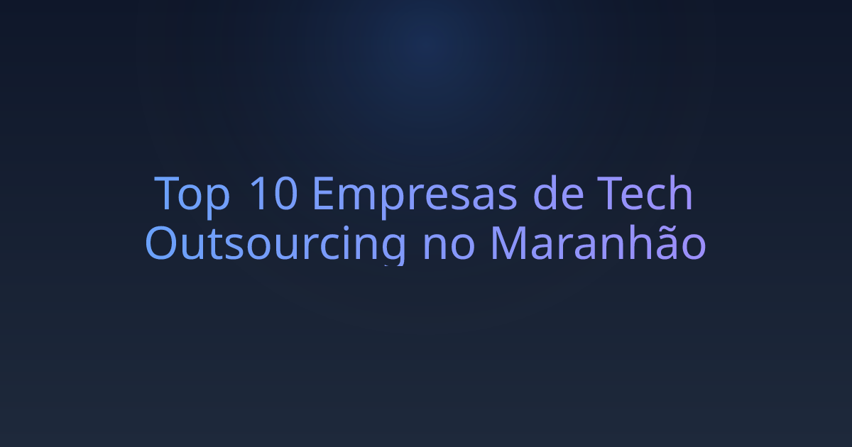Top 10 Empresas de Tech Outsourcing no Maranhão