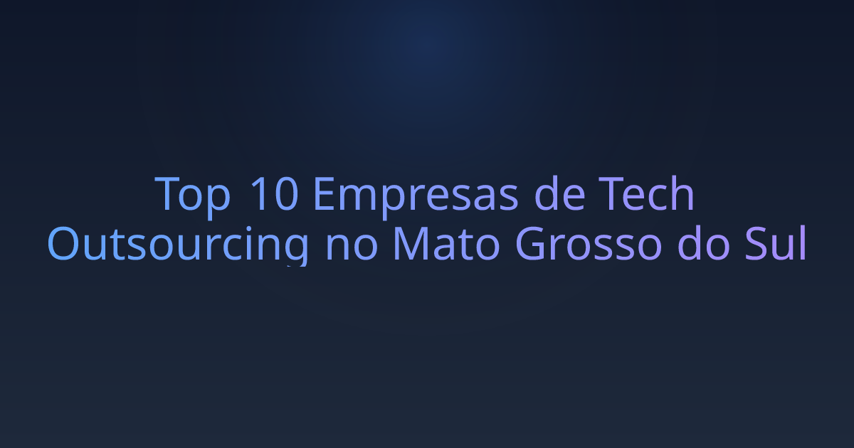 Top 10 Empresas de Tech Outsourcing no Mato Grosso do Sul