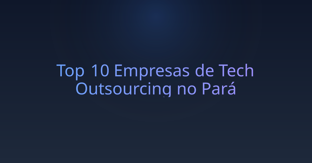 Top 10 Empresas de Tech Outsourcing no Pará