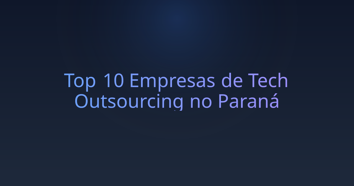 Top 10 Empresas de Tech Outsourcing no Paraná