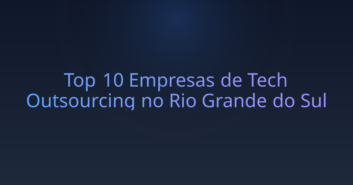 Top 10 Empresas de Tech Outsourcing no Rio Grande do Sul