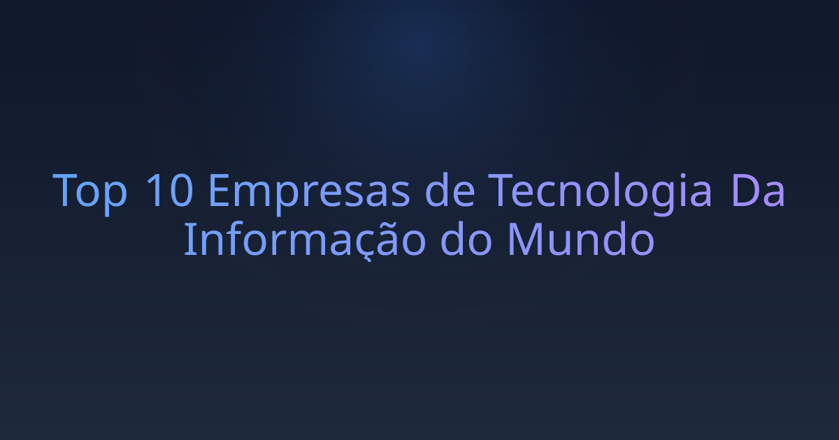 Top 10 Empresas de Tecnologia Da Informação do Mundo