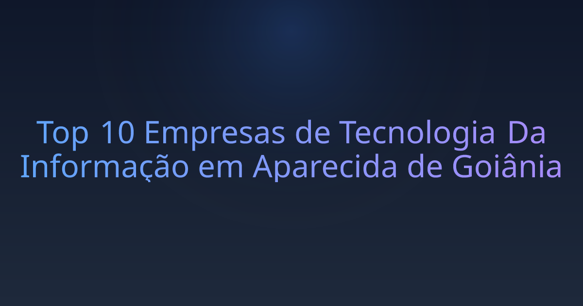 Top 10 Empresas de Tecnologia Da Informação em Aparecida de Goiânia