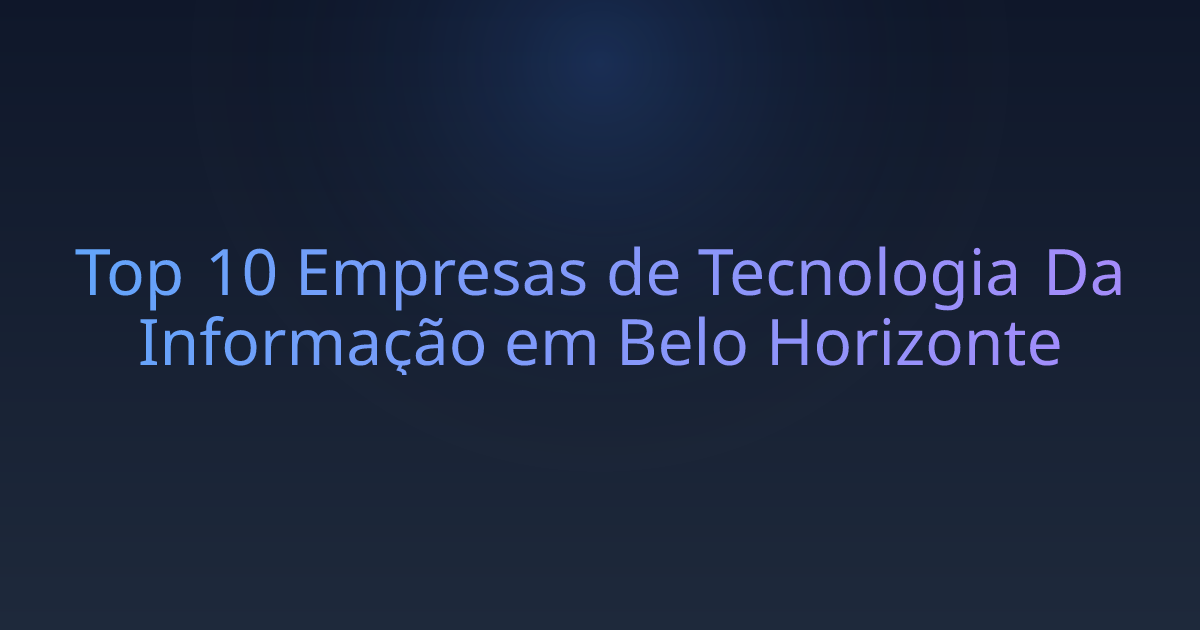 Top 10 Empresas de Tecnologia Da Informação em Belo Horizonte
