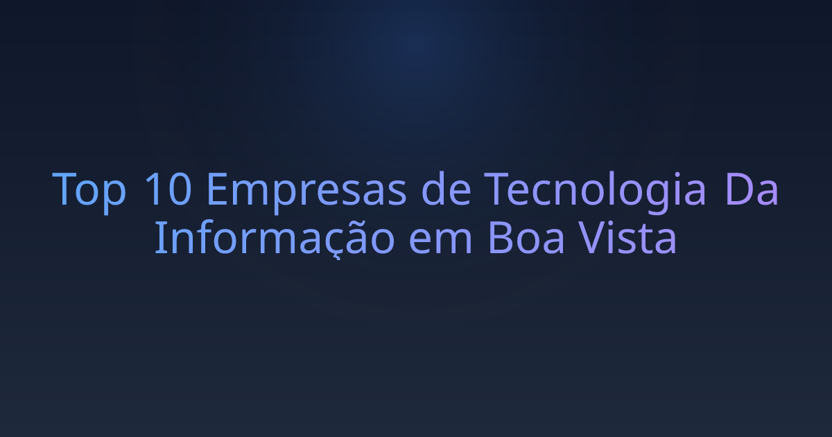 Top 10 Empresas de Tecnologia Da Informação em Boa Vista