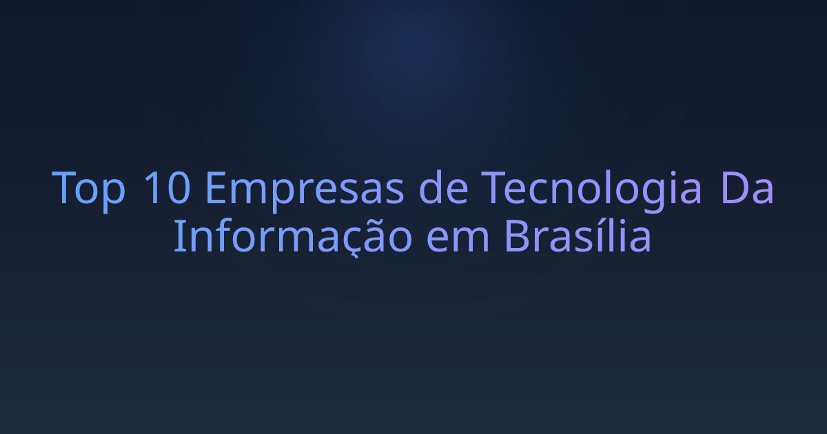 Top 10 Empresas de Tecnologia Da Informação em Brasília