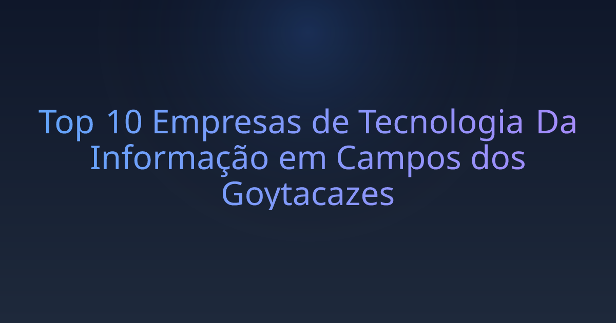 Top 10 Empresas de Tecnologia Da Informação em Campos dos Goytacazes