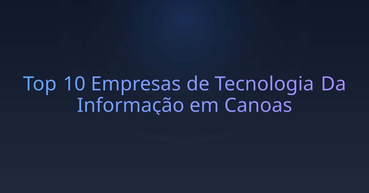 Top 10 Empresas de Tecnologia Da Informação em Canoas
