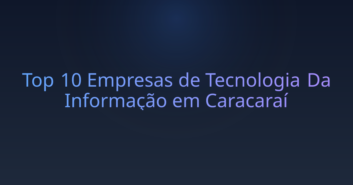 Top 10 Empresas de Tecnologia Da Informação em Caracaraí