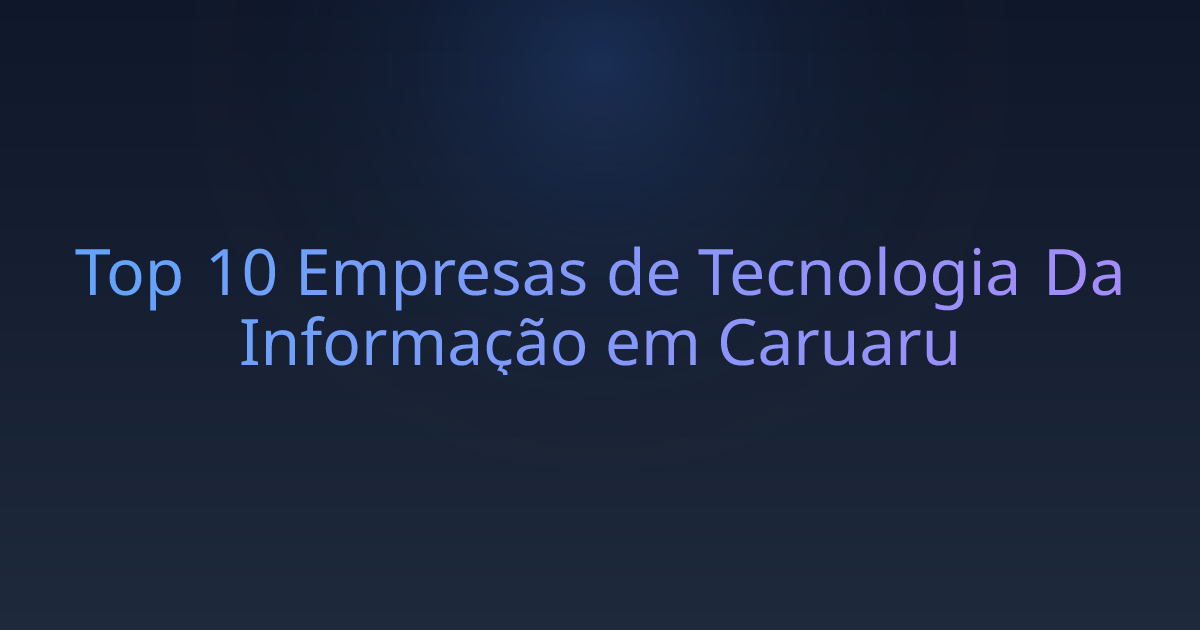 Top 10 Empresas de Tecnologia Da Informação em Caruaru
