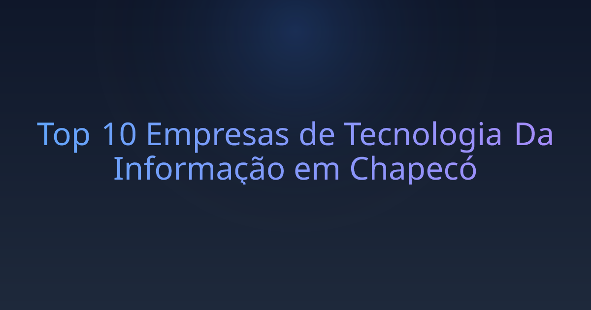 Top 10 Empresas de Tecnologia Da Informação em Chapecó