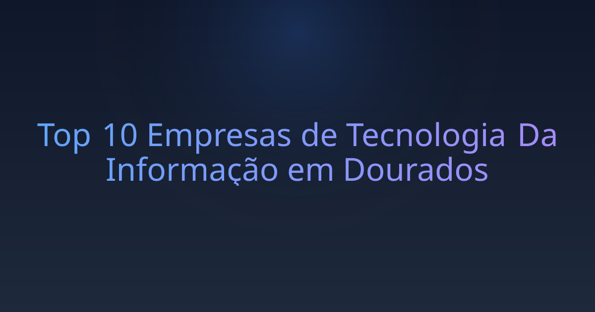 Top 10 Empresas de Tecnologia Da Informação em Dourados