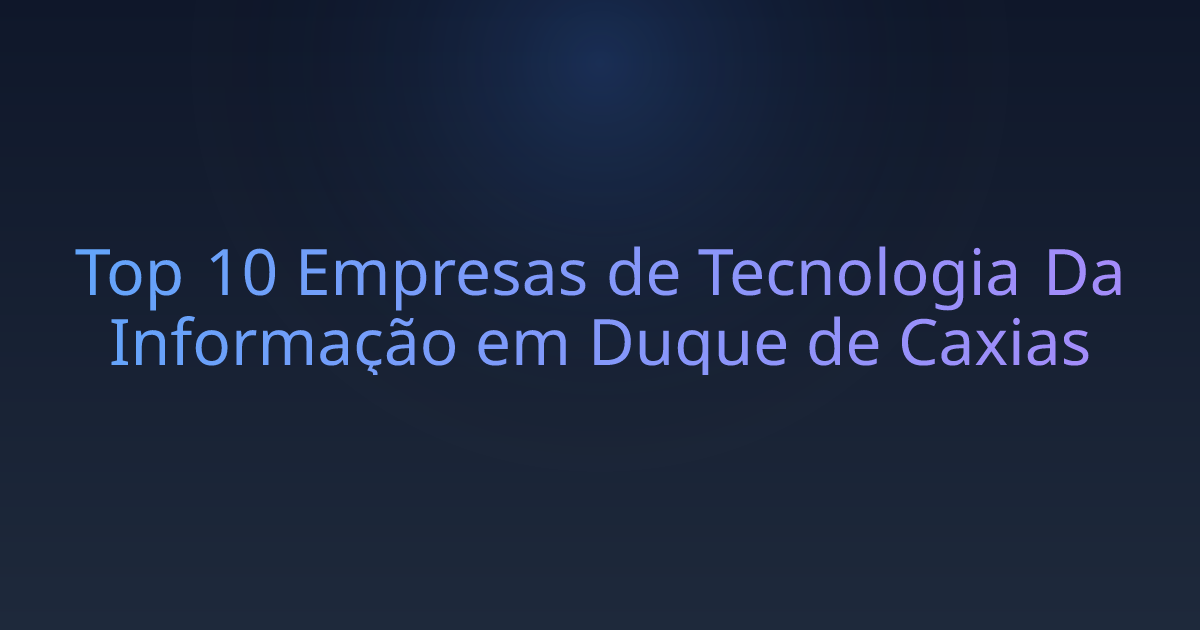 Top 10 Empresas de Tecnologia Da Informação em Duque de Caxias