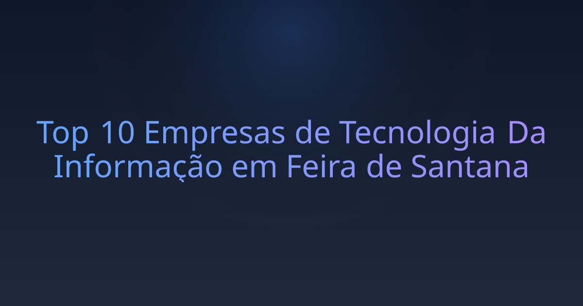 Top 10 Empresas de Tecnologia Da Informação em Feira de Santana