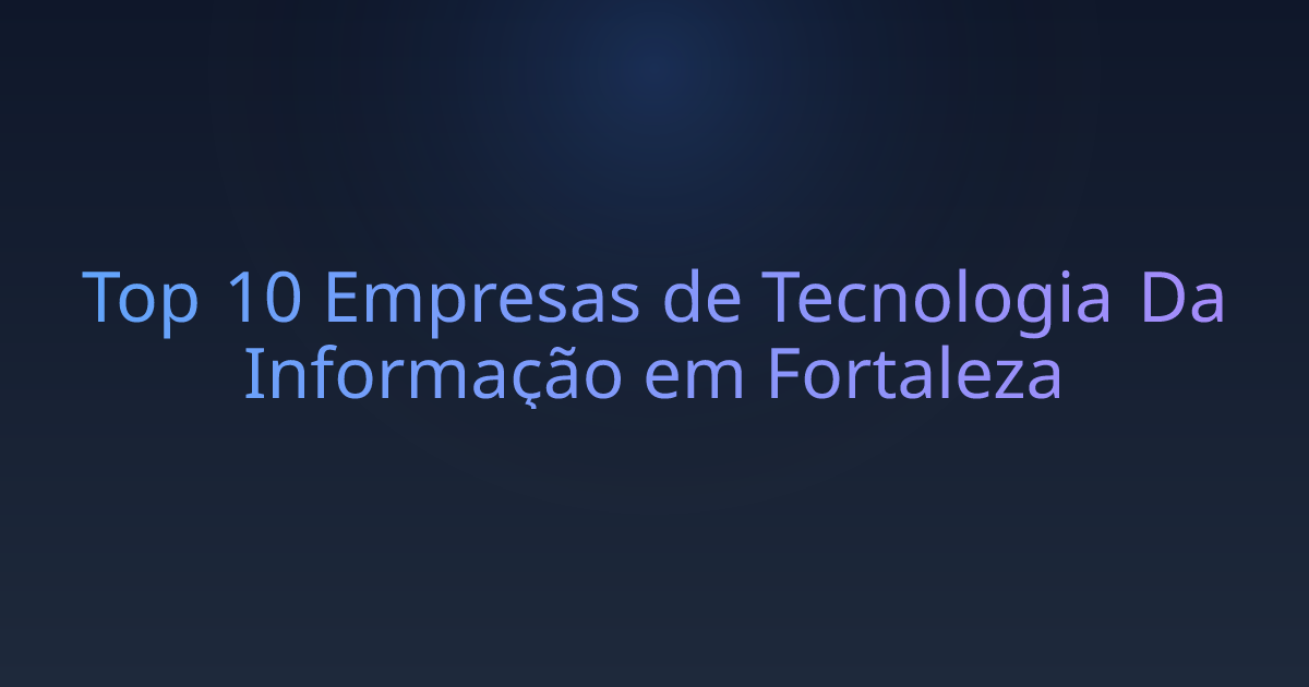 Top 10 Empresas de Tecnologia Da Informação em Fortaleza