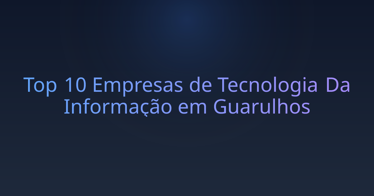 Top 10 Empresas de Tecnologia Da Informação em Guarulhos