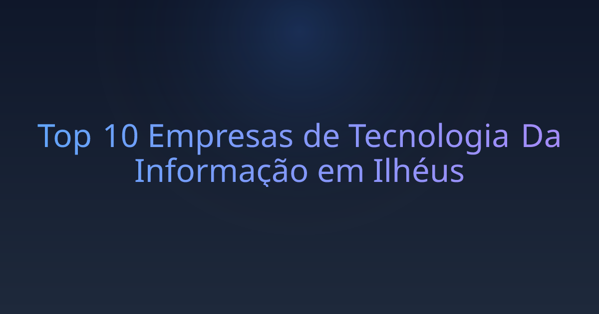 Top 10 Empresas de Tecnologia Da Informação em Ilhéus