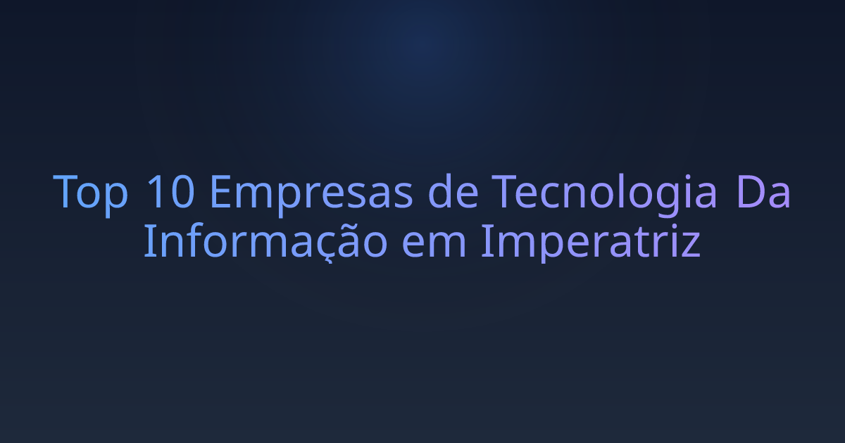 Top 10 Empresas de Tecnologia Da Informação em Imperatriz
