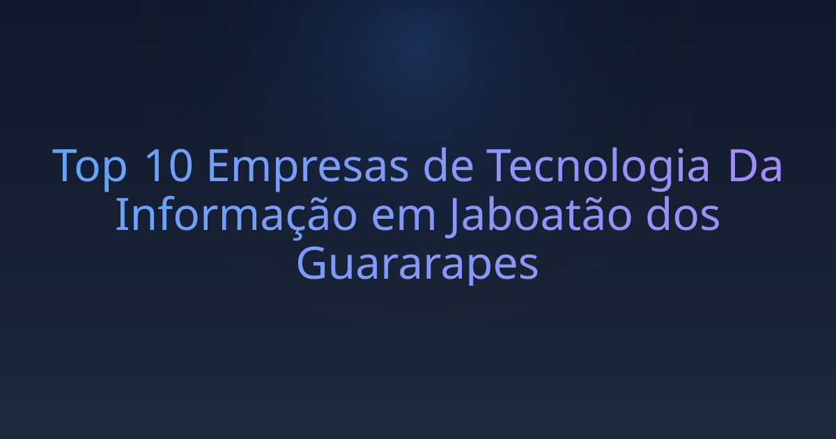 Top 10 Empresas de Tecnologia Da Informação em Jaboatão dos Guararapes