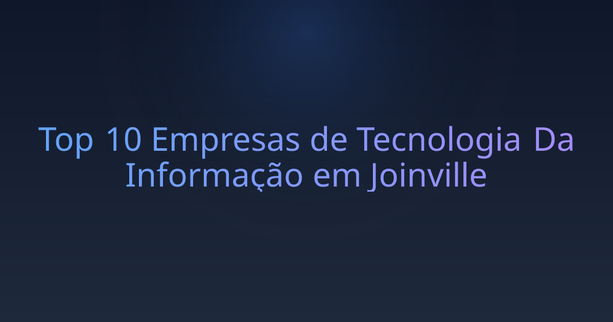 Top 10 Empresas de Tecnologia Da Informação em Joinville