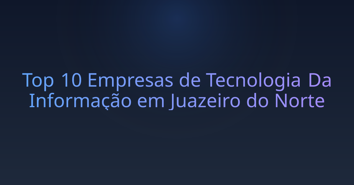 Top 10 Empresas de Tecnologia Da Informação em Juazeiro do Norte