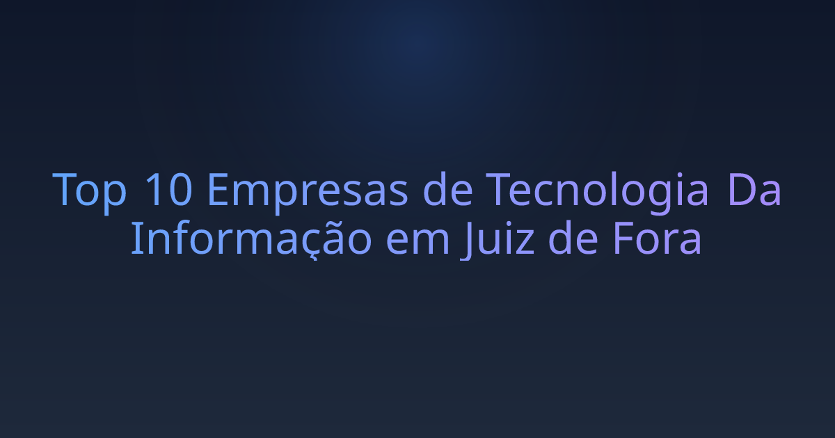 Top 10 Empresas de Tecnologia Da Informação em Juiz de Fora