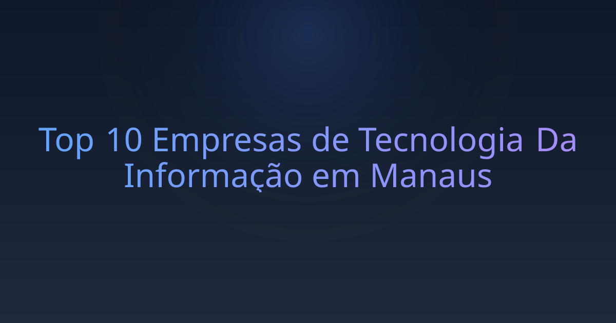 Top 10 Empresas de Tecnologia Da Informação em Manaus