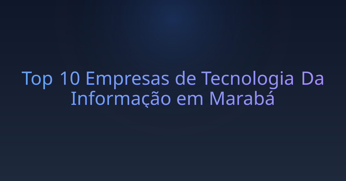Top 10 Empresas de Tecnologia Da Informação em Marabá