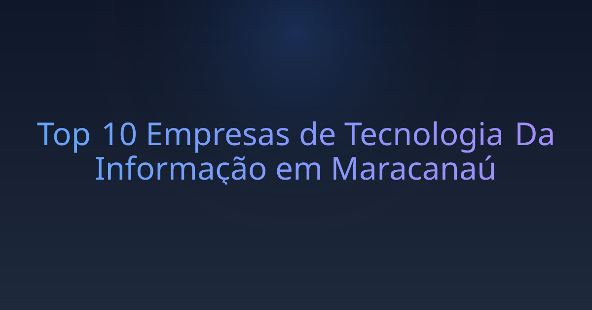 Top 10 Empresas de Tecnologia Da Informação em Maracanaú
