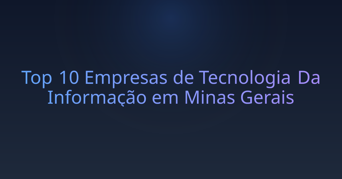 Top 10 Empresas de Tecnologia Da Informação em Minas Gerais