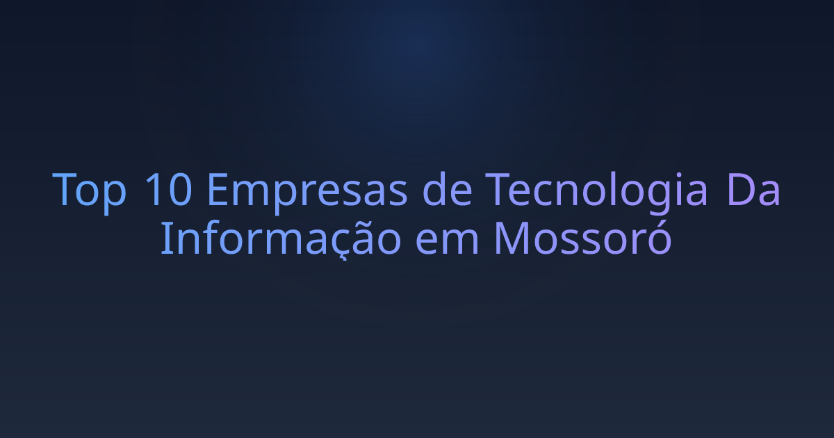 Top 10 Empresas de Tecnologia Da Informação em Mossoró