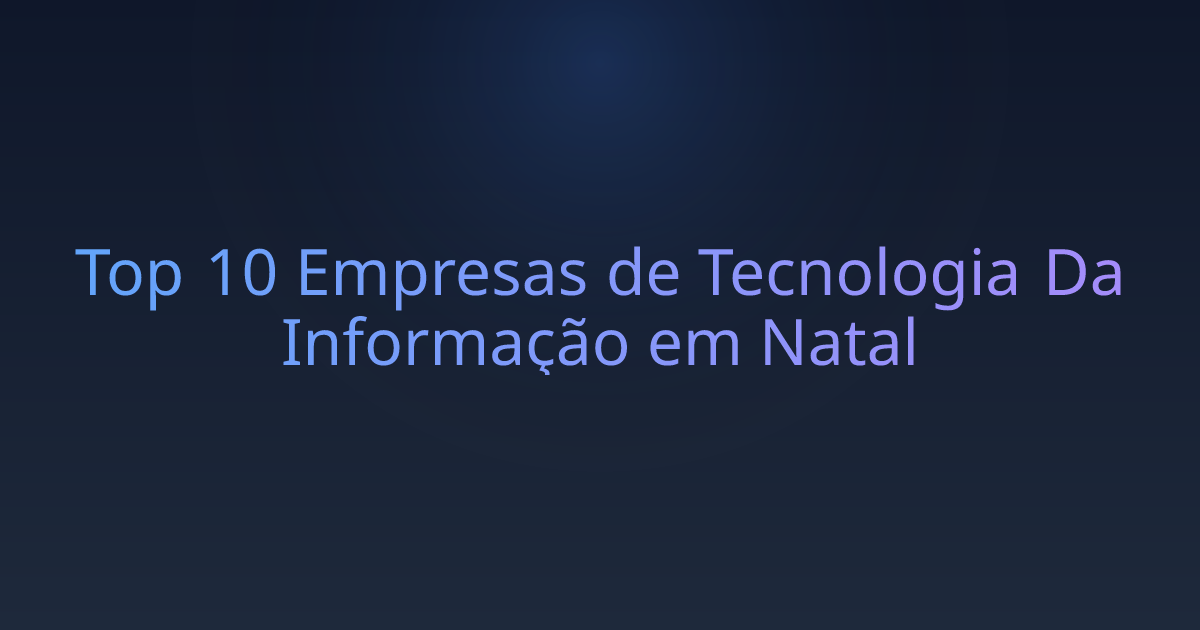 Top 10 Empresas de Tecnologia Da Informação em Natal