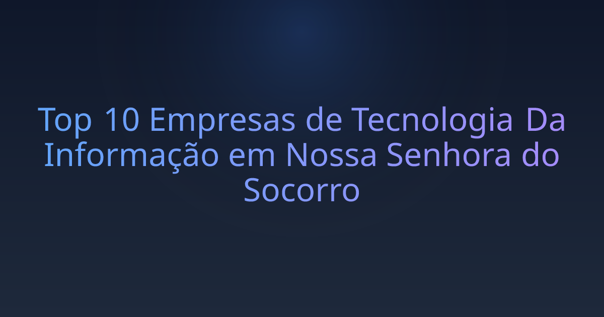 Top 10 Empresas de Tecnologia Da Informação em Nossa Senhora do Socorro