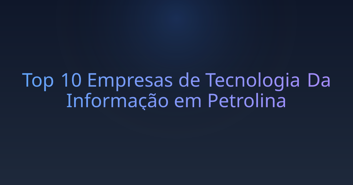 Top 10 Empresas de Tecnologia Da Informação em Petrolina