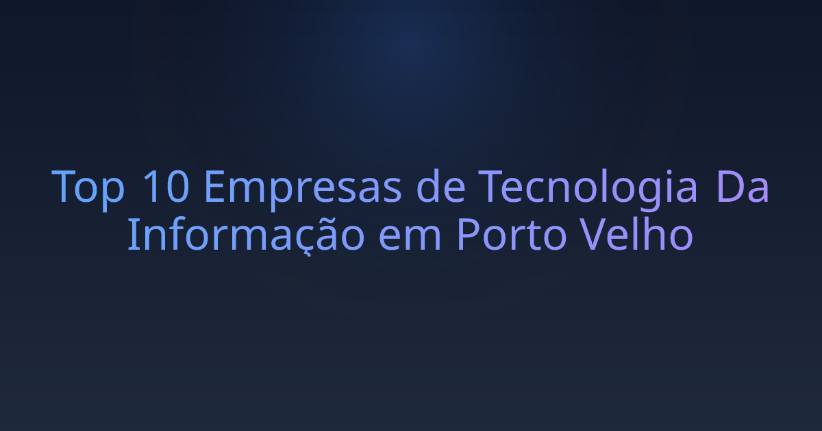 Top 10 Empresas de Tecnologia Da Informação em Porto Velho
