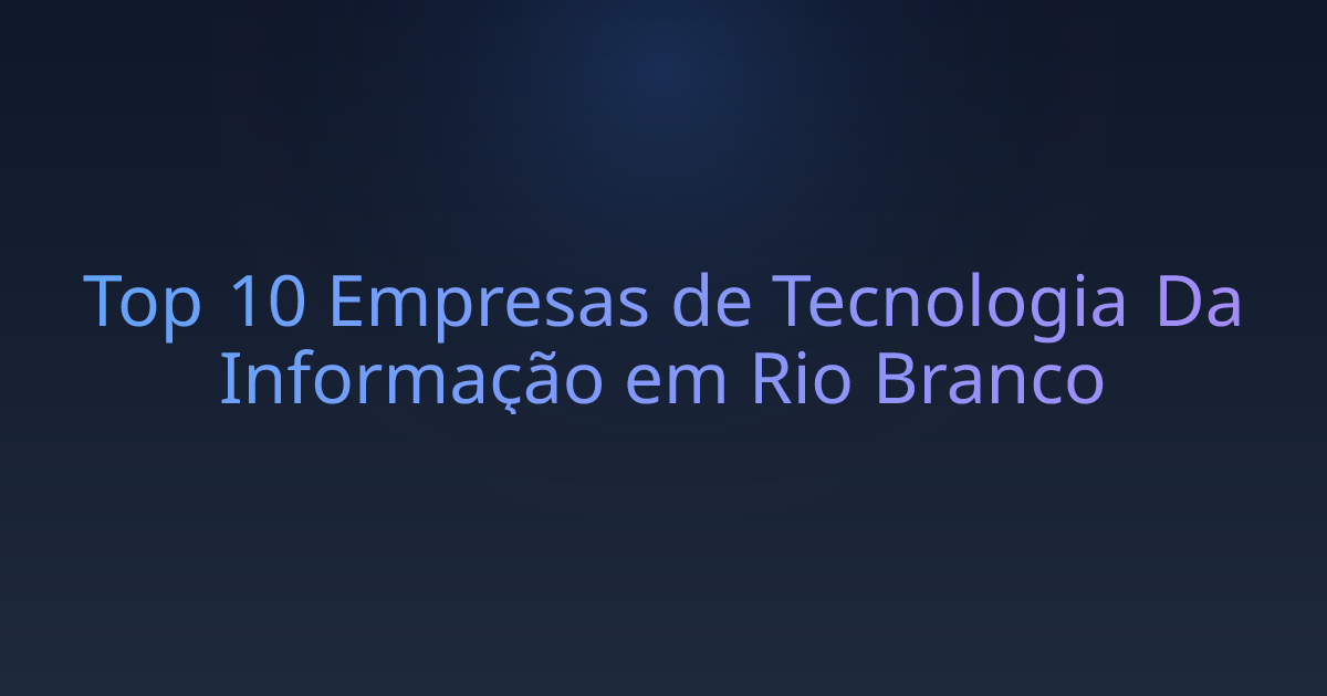 Top 10 Empresas de Tecnologia Da Informação em Rio Branco